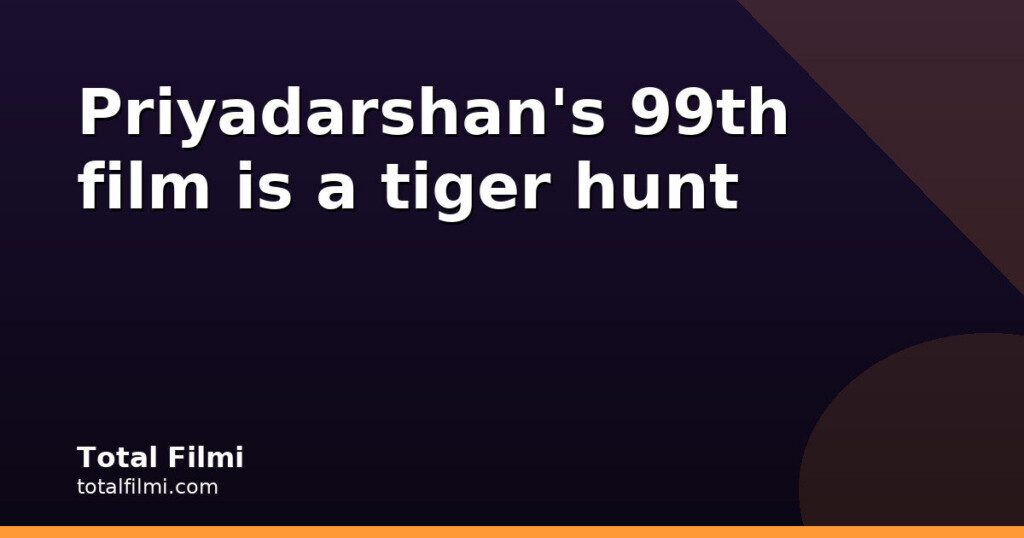 Akshay Kumar to Play Quirky Tiger Hunter in Priyadarshan's 99th