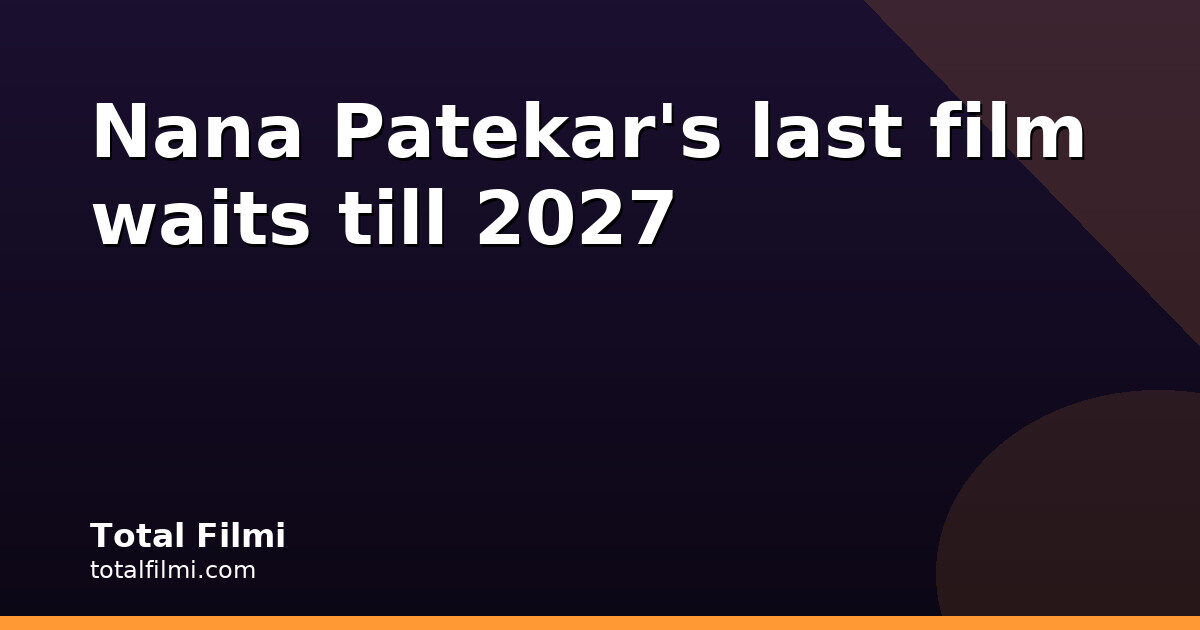 Aneet Padda pays tribute as Nana Patekar's film shifts to 2027