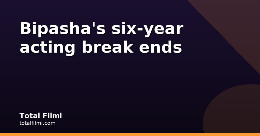 Bipasha Basu Returns After Six Years