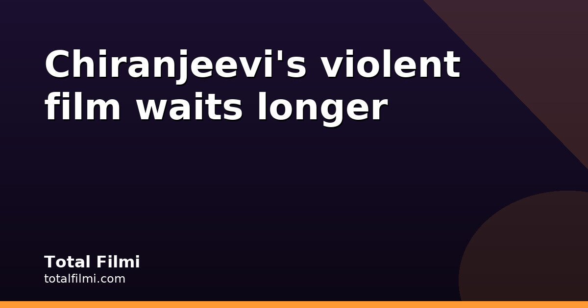 Chiranjeevi-Srikanth Odela film needs more time, Nani confirms