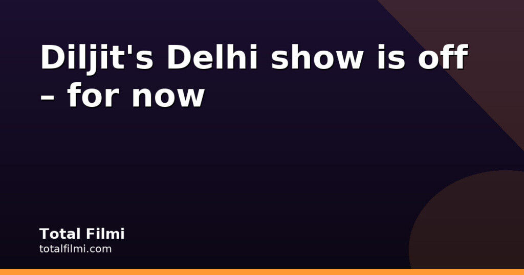 Diljit's October 30 Delhi show denied over security