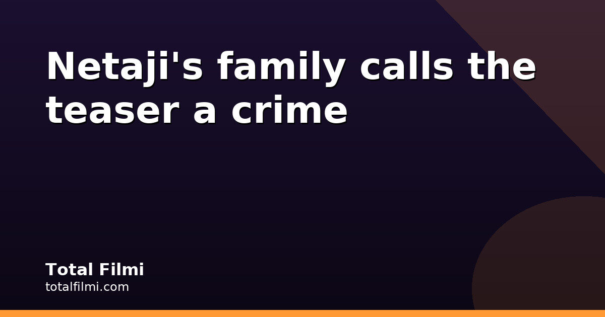 Why Netaji's family wants the Fauzi teaser pulled