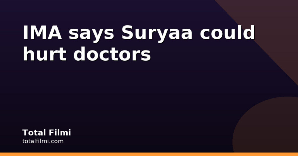 IMA: Suryaa teaser could normalise violence against doctors