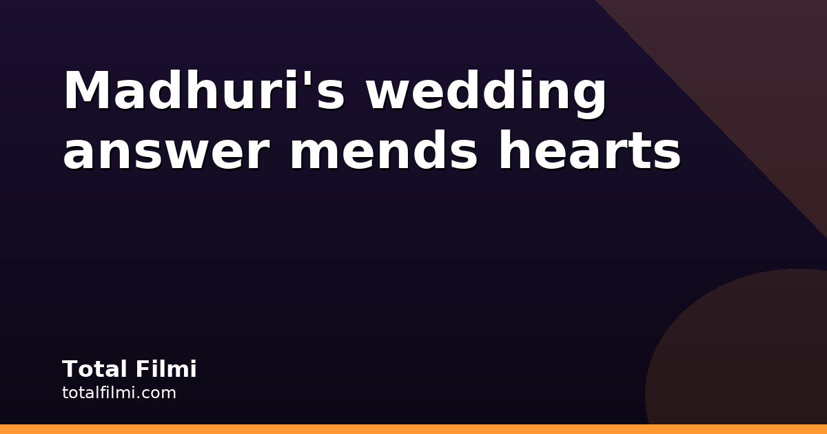 Madhuri Dixit's 'He Mends Hearts' Wedding Quip
