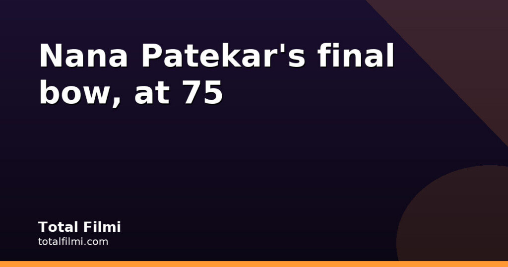 Nana Patekar dies at 75; his mother's honest take on Parinda award