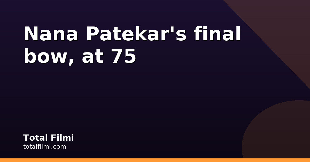 Nana Patekar dies at 75; his mother's honest take on Parinda award