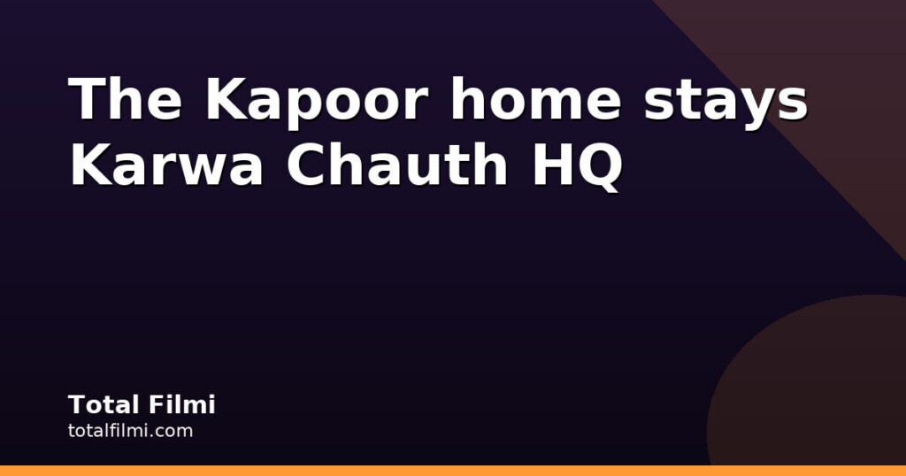 Priyanka Chopra and the Kapoors Mark Karwa Chauth