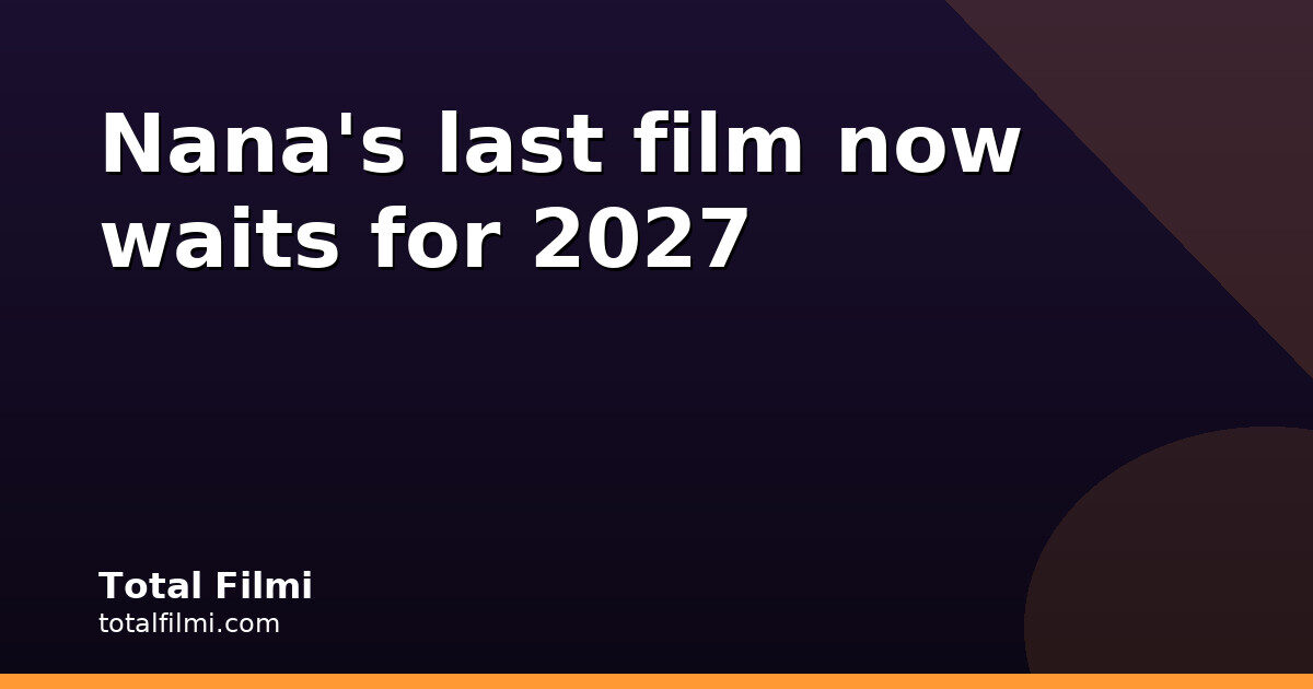 Shakti Shalini shifts to 2027, becoming Nana Patekar's farewell