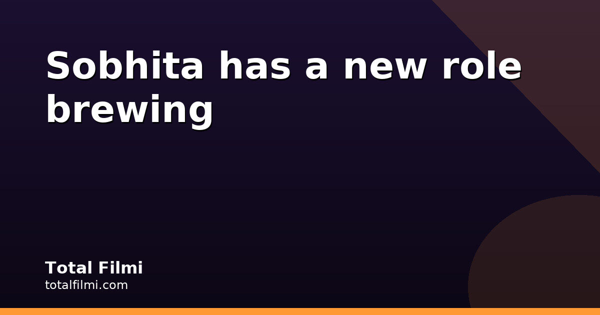 Sobhita Teases a New Role While Prepping Vettuvam