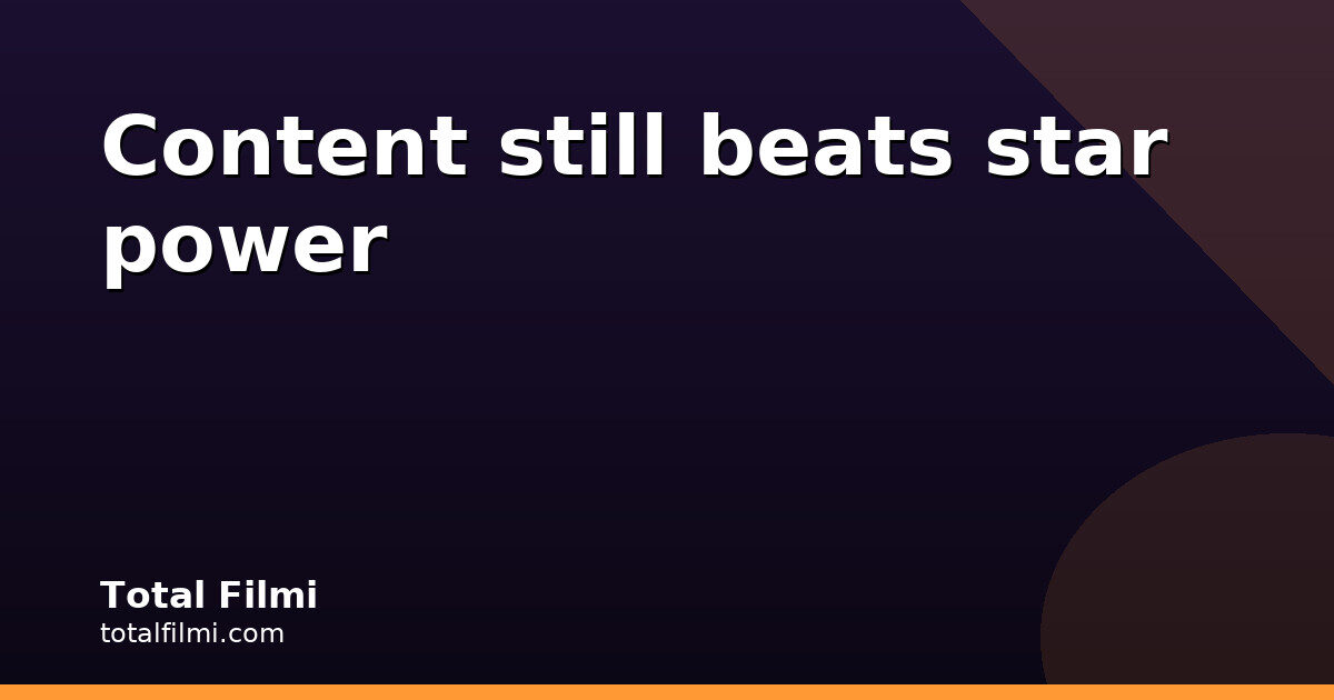 Content Still Beats Star Power in Bollywood