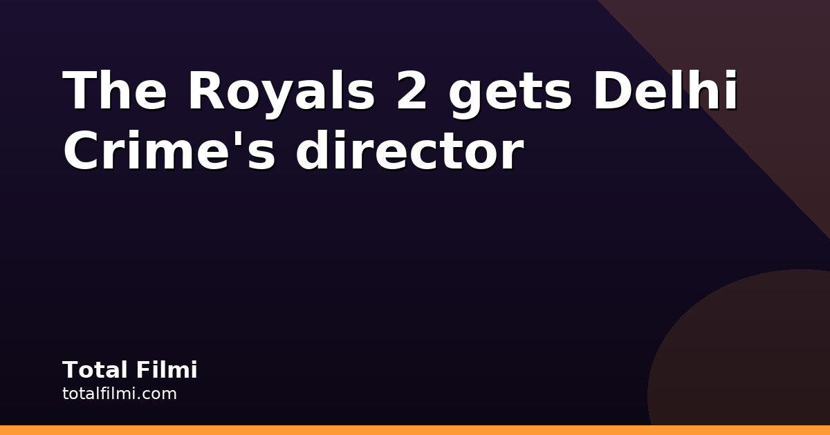 The Royals 2: Delhi Crime's Tanuj Chopra Steps In